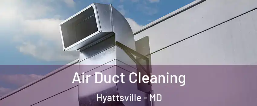  Air Duct Cleaning Hyattsville - MD