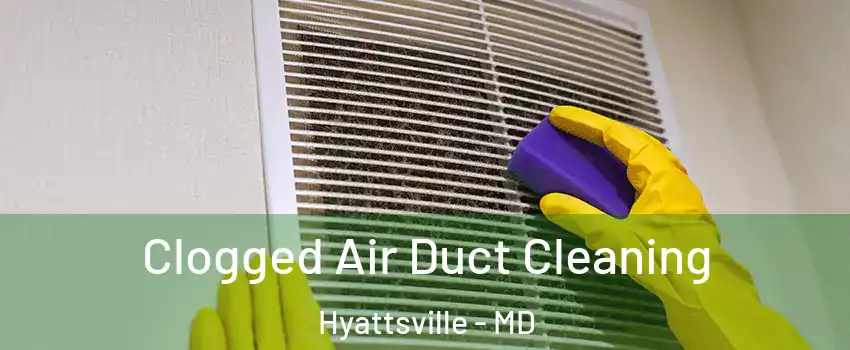 Clogged Air Duct Cleaning Hyattsville - MD