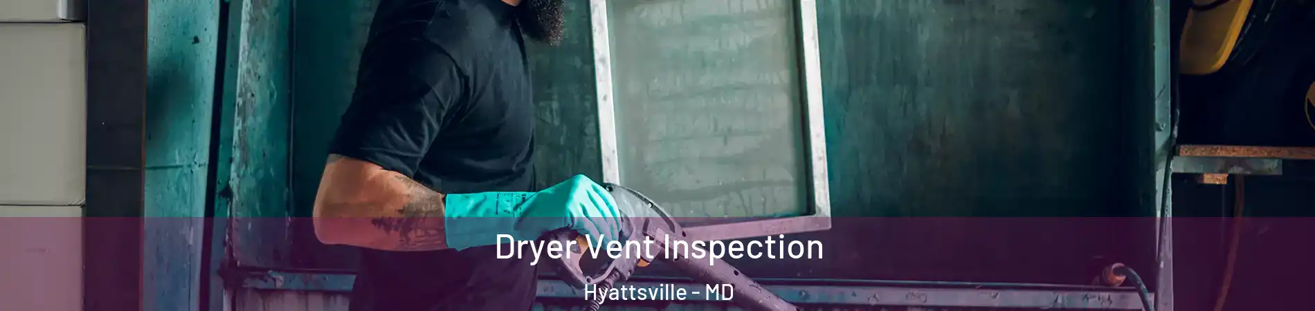  Dryer Vent Inspection Hyattsville - MD