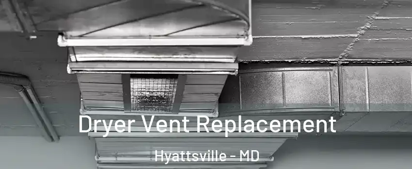 Dryer Vent Replacement Hyattsville - MD