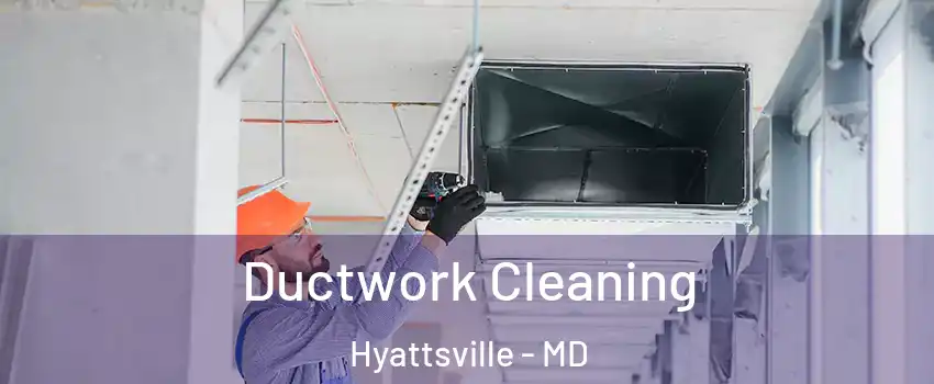 Ductwork Cleaning Hyattsville - MD