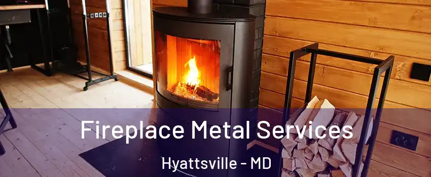  Fireplace Metal Services Hyattsville - MD