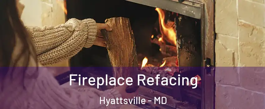 Fireplace Refacing Hyattsville - MD