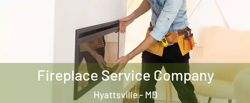 Fireplace Service Company Hyattsville - MD