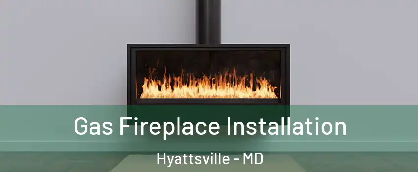 Gas Fireplace Installation Hyattsville - MD