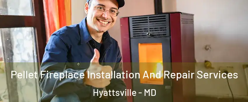  Pellet Fireplace Installation And Repair Services Hyattsville - MD