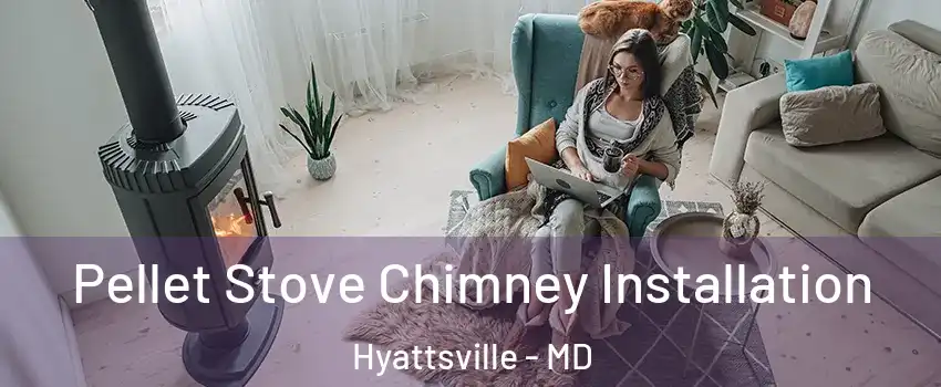  Pellet Stove Chimney Installation Hyattsville - MD