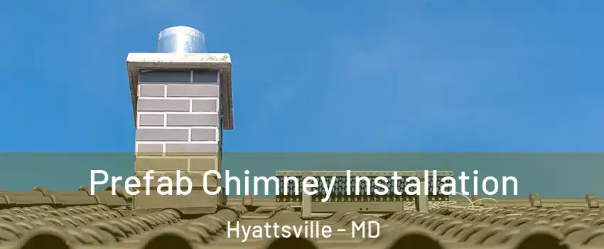 Prefab Chimney Installation Hyattsville - MD