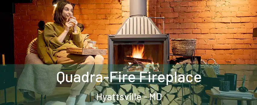  Quadra-Fire Fireplace Hyattsville - MD