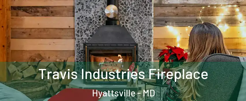 Travis Industries Fireplace Hyattsville - MD