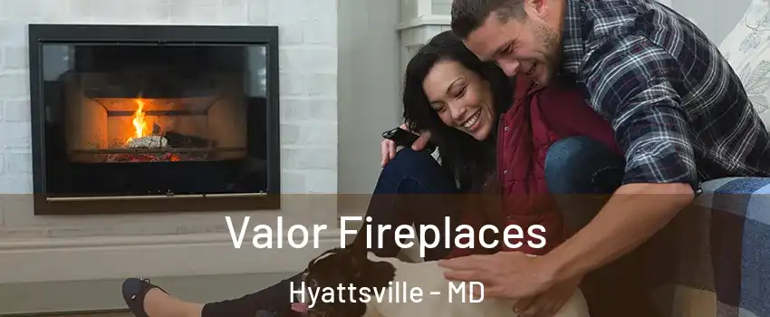  Valor Fireplaces Hyattsville - MD