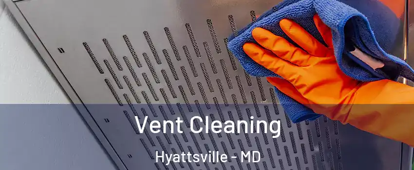  Vent Cleaning Hyattsville - MD